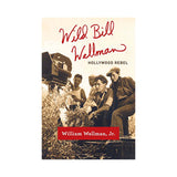 WILD BILL WELLMAN: HOLLYWOOD REBEL