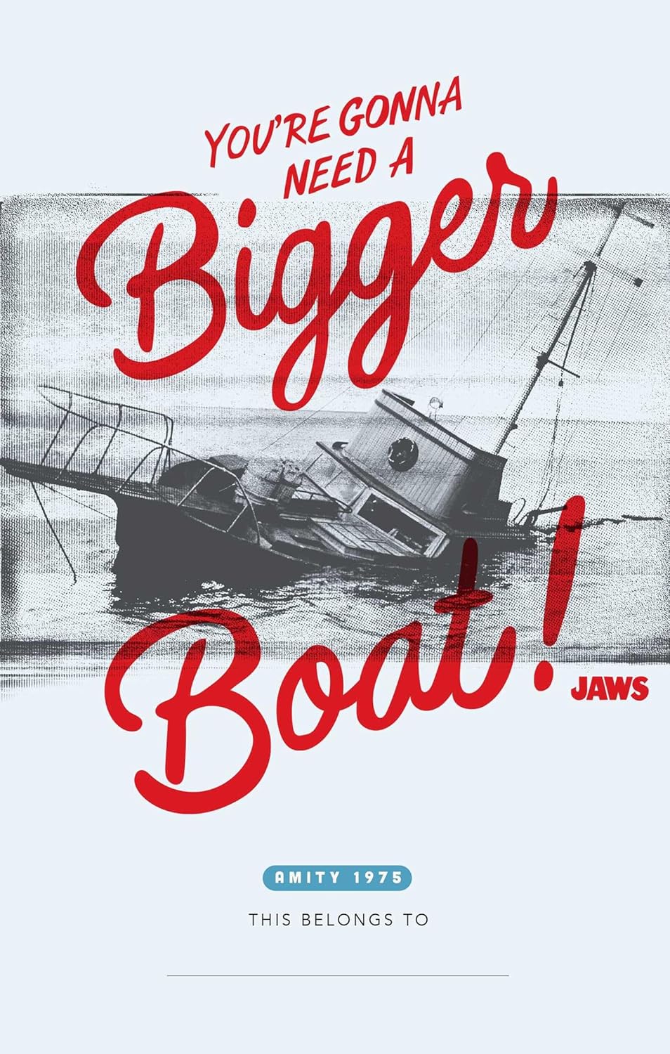 Vintage-style poster with 'You're Gonna Need a Bigger Boat!' text and a black and white illustration of a boat. Jaws Hardcover Journal Hardcover 50th Anniversary Edition Academy Museum.