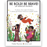 BE BOLD! BE BRAVE! / ¡SÉ AUDAZ, SÉ VALIENTE!