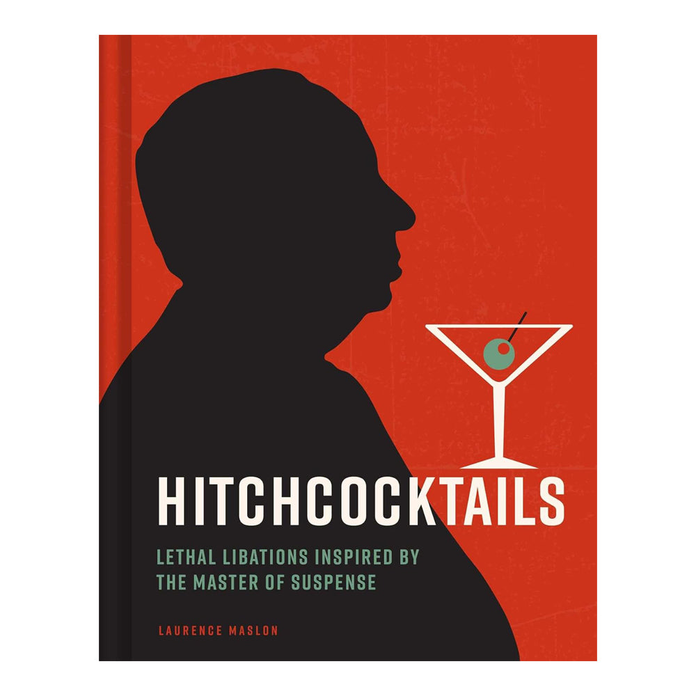 HITCHCOCKTAILS: LETHAL LIBATIONS INSPIRED BY THE MASTER OF SUSPENSE