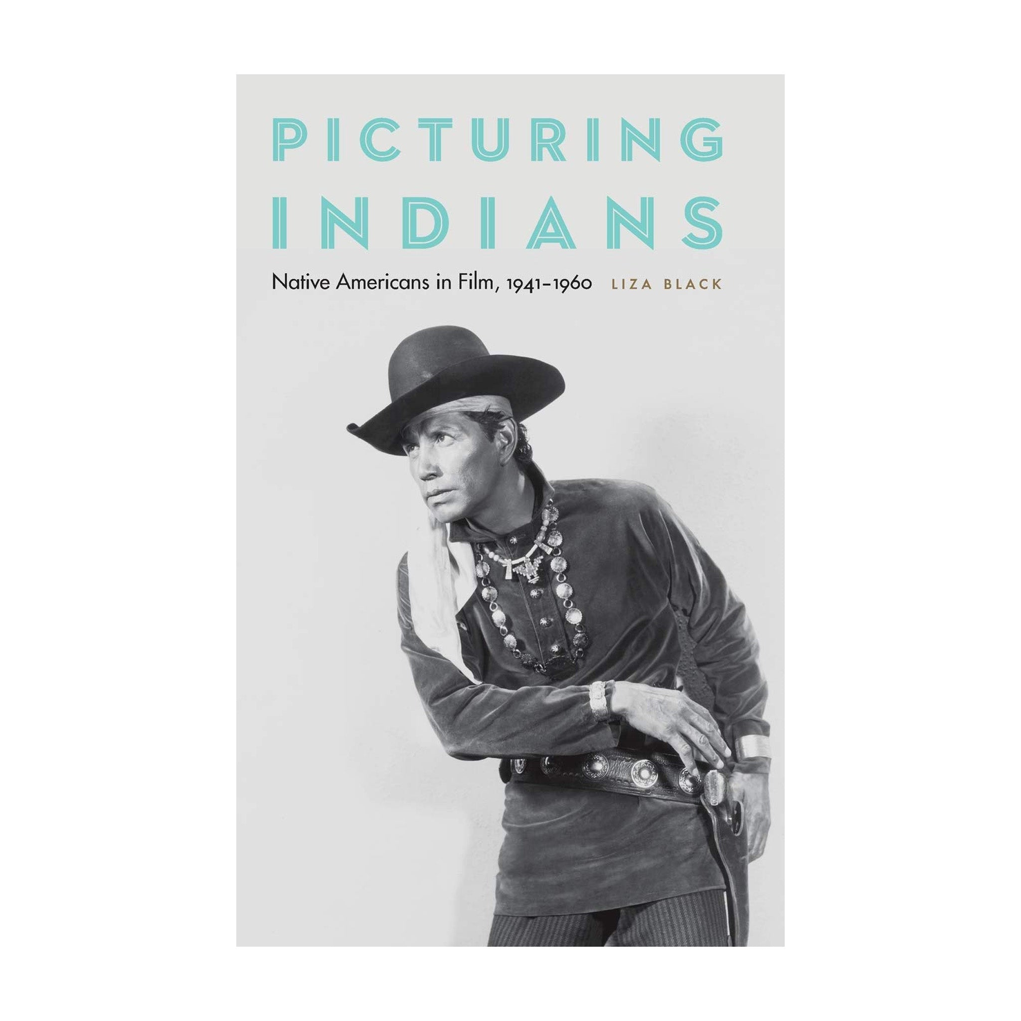 PICTURING INDIANS: NATIVE AMERICANS IN FILM, 1941-1960