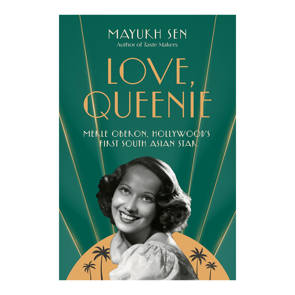LOVE, QUEENIE: MERLE OBERON, HOLLYWOOD'S FIRST SOUTH ASIAN STAR