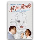 ALL FOR BEAUTY:MAKEUP AND HAIRDRESSING IN HOLLYWOOD'S STUDIO ERA
