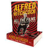 ALFRED HITCHCOCK ALL THE FILMS:  THE STORY BEHIND EVERY MOVIE, EPISODE, AND SHORT