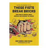 THESE FISTS BREAK BRICKS (REVISED AND EXPANDED EDITION)
