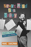 NEVER MIND THE HAPPY: SHOWBIZ STORIES FROM A SORE WINNER