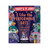 THAT'S A JOB? I LIKE THE PERFORMING ARTS… WHAT JOBS ARE THERE?