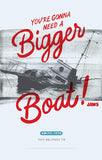 Vintage-style poster with 'You're Gonna Need a Bigger Boat!' text and a black and white illustration of a boat. Jaws Hardcover Journal Hardcover 50th Anniversary Edition Academy Museum.