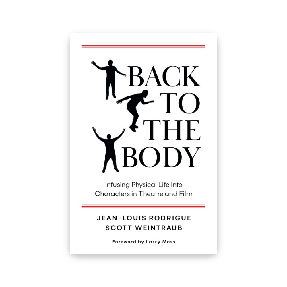 BACK TO THE BODY: INFUSING PHYSICAL LIFE INTO CHARACTERS IN THEATER AND FILM