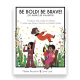 BE BOLD! BE BRAVE! / ¡SÉ AUDAZ, SÉ VALIENTE!