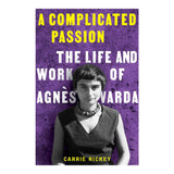 A COMPLICATED PASSION: THE LIFE AND WORK OF AGNES VARDA