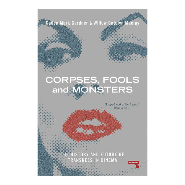 CORPSES, FOOLS AND MONSTERS: THE HISTORY AND FUTURE OF TRANSNESS IN CI ...