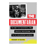 THE DOCUMENTARIAN: THE WAY TO A SUCCESSFUL AND CREATIVE PROFESSIONAL LIFE IN THE DOCUMENTARY BUSINESS