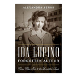 IDA LUPINO, FORGOTTEN AUTEUR: FROM FILM NOIR TO THE DIRECTOR'S CHAIR