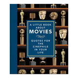 A LITTLE BOOK ABOUT MOVIES: QUOTES FOR THE CINEPHILE IN YOUR LIFE (LITTLE BOOKS OF FILMS AND TV)