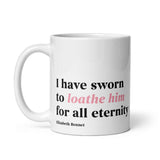 PRIDE & PREJUDICE I HAVE SWORN TO LOATHE HIM MUG 11 OZ