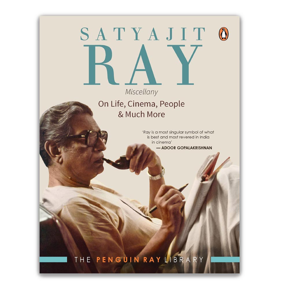 SATYAJIT RAY MISCELLANY: ON LIFE, CINEMA, PEOPLE AND MUCH MORE