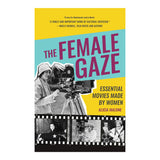 THE FEMALE GAZE: ESSENTIAL MOVIES MADE BY WOMEN (PAPERBACK)