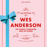 WES ANDERSON: THE ICONIC FILMMAKER- NEW EDITION