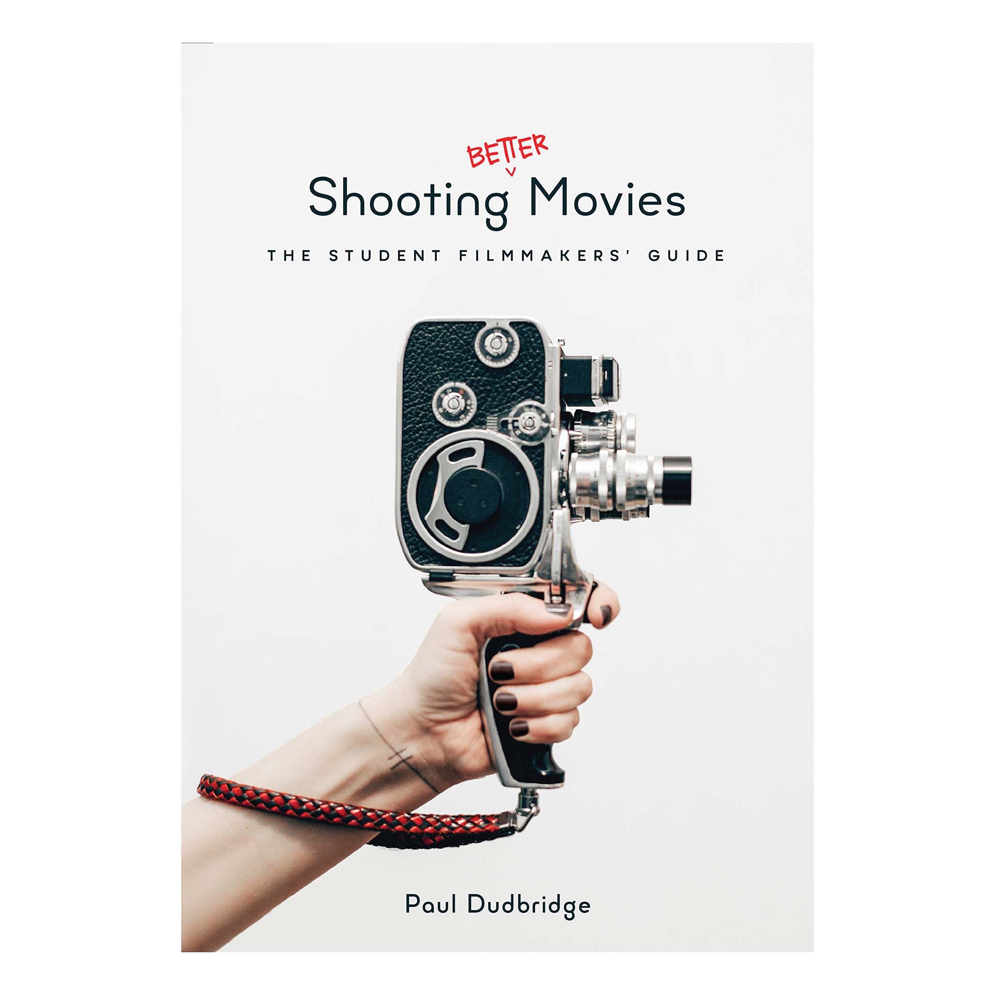 SHOOTING BETTER MOVIES: THE STUDENT FILMMAKERS GUIDE